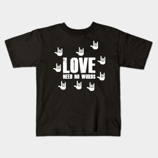 Love Need No Words International Deaf Sign Language Kids T-Shirt